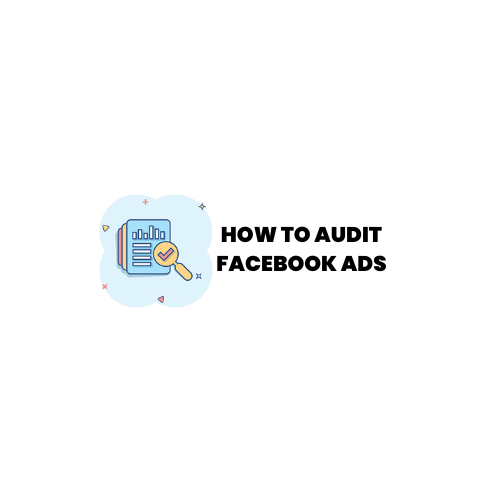 How to Audit Your Facebook Ads Account: The Complete DIY Guide
