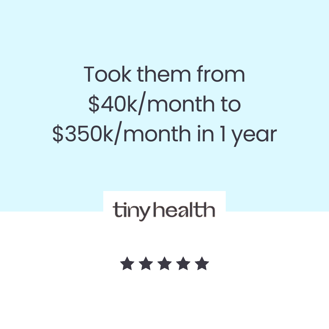 Client result: scaled from $40k to $350k per month in 1 year (Tiny Health)